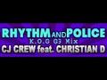 Rhythm and Police (K.O.G G3 Mix) - CJ CREW feat. Christian D Rhythm and Police (K.O.G G3 Mix) - CJ CREW feat. Christian D