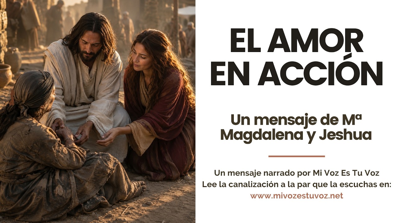 EL AMOR EN ACCIÓN • Un mensaje de Mª Magdalena y Jeshua