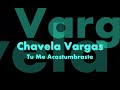 Chavela Vargas, Tu Me Acostumbraste