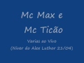Mc Max e Mc Ticão - Varias Ao Vivo (Niver do Alex Luthor 21/04)