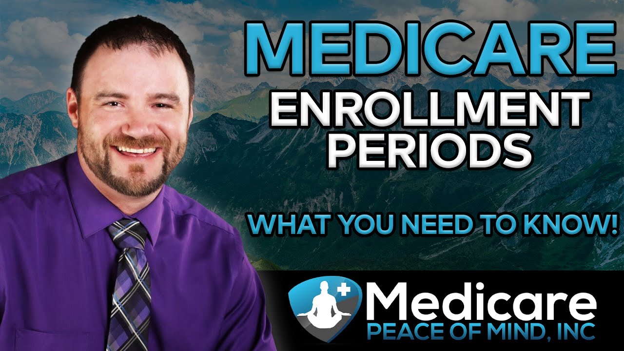 Medicare Enrollment Periods - What You Need To Know!