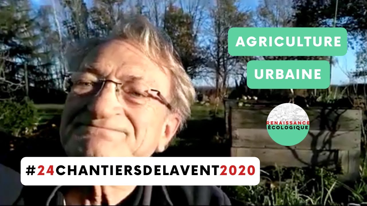 Agriculture Urbaine #24ChantiersdelAvent2020 - Renaissance Ecologique