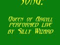 here is one of my favorite songs, hope you enjoy. queen of argyll performed live by silly wizard

gentlemen it is my duty
to inform you of one beauty
though i`d ask of you a favour
not to seek her for a while
though i own she is a creature
of character and feature
no words can paint the picture of
the queen of all argyll

and if you could have seen her there
boys if you had just been there
the swan was in her movement
and the morning in her smile
all the roses in the garden
they bow and ask her pardon
for not one can match the beauty
of the queen of all argyll

on the evening that i mention
i passed with light intention
through a part of our dear country
known for beauty and for style
being a place of noble thinkers
of scholars and great drinkers
but above them all for splendor
shone the queen of all argyll

and if you could have seen her there
boys if you had just been there
the swan was in her movement
and the morning in her smile
all the roses in the garden
they bow and ask her pardon
for not one can match the beauty
of the queen of all argyll

so my lads i needs must leave you
my intentions no`to grieve you
nor indeed would i deceive you
oh i`ll see you in a while
i must find some way to gain her
to court her and retain her
i fear my heart`s in danger
from the queen of all argyll

and if you could have seen her there
boys if you had just been there
the swan was in her movement
and the morning in her smile
all the roses in the garden
they bow and ask her pardon
for not one can match the beauty
of the queen of all argyll
