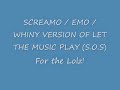 LET THE MUSIC PLAY (S.O.S) SCREAMO / EMO / WHINY VERSION - COVER (FOR THE LOL)