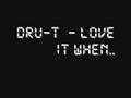 Dru T - Love It When ...