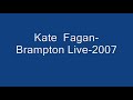 Kate Fagan-Brampton Live 2007