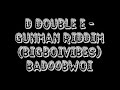 D double E - Gunman Riddim (bigboivibes) D double E - Gunman Riddim (bigboivibes)