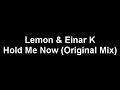 Lemon & Einar K - Hold Me Now (Original Mix)