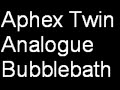 Aphex Twin - Analogue Bubblebath