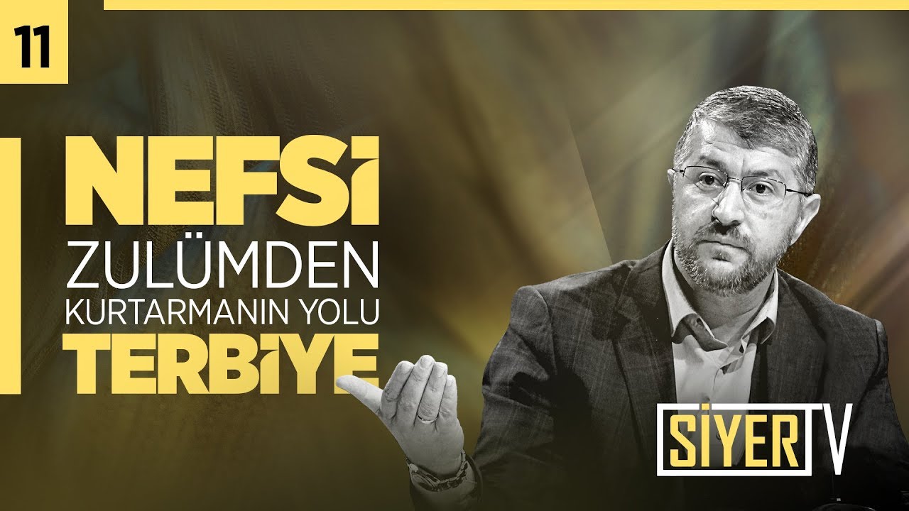 11. Nefsi Zulümden Kurtarmanın Yolu Terbiye