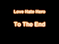 Love Hate Hero @ To The End Lyrics