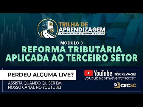 Programa Trilha de Aprendizagem: Aplicação Prática da Reforma Tributária "Módulo 3 - Reforma Tributária e os Impactos no Terceiro Setor"