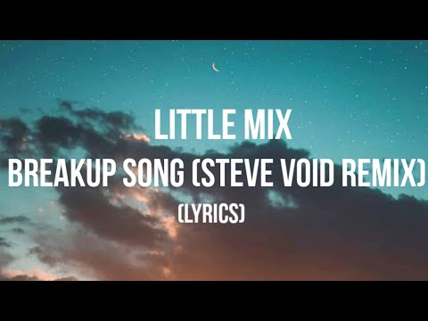 Little Mix - Breakup Song (Steve Void Remix) (Lyrics)