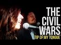 The Civil Wars Tip of My Tongue