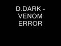 videos de D Dark - Venom Error