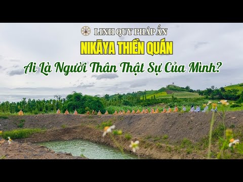 NIKAYA Thiền Quán - Ai Là Người Thân Thật Sự Của Mình? *