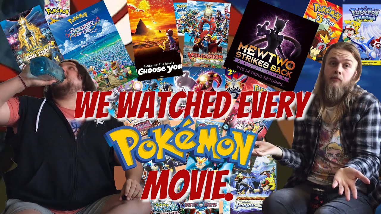We watched EVERY SINGLE Pokémon movie because we hate ourselves I guess