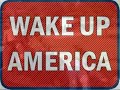 Wake up America!! Wake up America!!