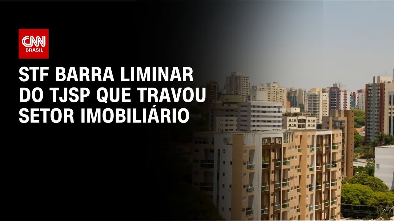 STF barra liminar do TJSP que travou setor imobiliário na capital paulista | AGORA CNN