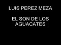 LUIS PEREZ MEZA- EL SON DE LOS AGUACATES