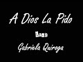 A Dios La Pido
