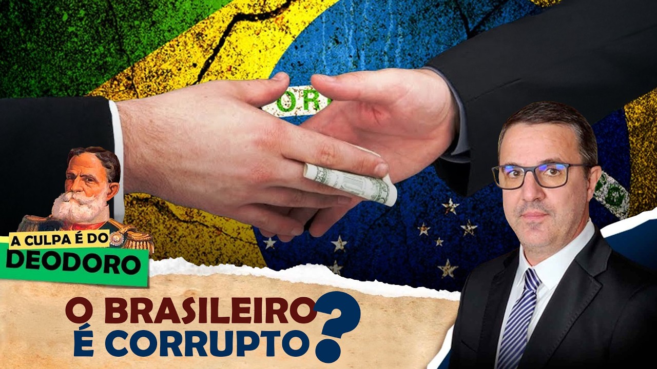 A CULPA É DO DEODORO - EP 24: O Brasileiro é Corrupto ?