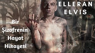 Elleran Elvis - Bir Şizofrenin Hayat Hikayesi ( 16 Mart Özel )