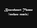 Braveheart Theme (techno remix) Braveheart Theme (techno remix)