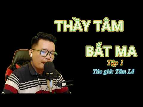 Truyện Ma THẦY TÂM BẮT MA Tập 1