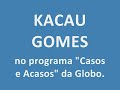participa��o de kacau gomes no programa casos e acasos da globo.