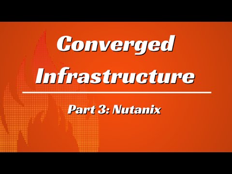 Converged Infrastructure Part 3: Nutanix