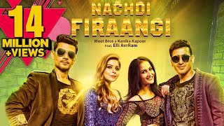 Nachdi Firaangi  Meet Bros & Kanika Kapoor Ft 