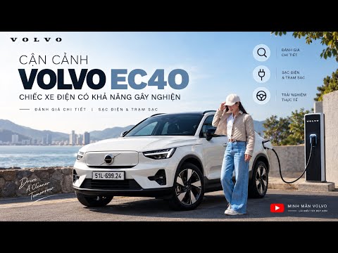 Cận Cảnh Volvo EC40: Chiếc Xe Điện Có Khả Năng Gây Nghiện I Đánh Giá Chi Tiết I Sạc Điện & Trạm Sạc