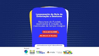 Lançamento do Guia de Orientação: recursos do Fundeb para criação de matrículas de tempo integral