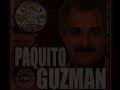 PAQUITO GUZMAN -POR HABERTE AMADO TANTO