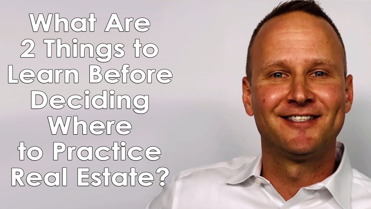 What Are 2 Things to Learn Before Deciding Where to Practice Real Estate?