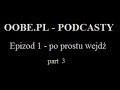 oobe.pl - Podcast 1 - cz??? 3 oobe.pl - Podcast 1 - cz??? 3