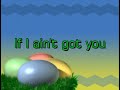if i aint got you