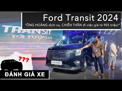 Đánh giá nhanh Ford Transit 2024: ÔNG HOÀNG dịch vụ, CHIẾN THẦN đi việc giá từ 905 triệu |XEHAY.VN|