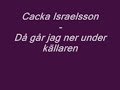 cacka israelsson - d� g�r jag ner under k�llaren