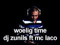 WOELIG TIME -DJ ZUNILS FT MC LACO promo track.sept 2009