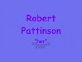 Robert Pattinson - her