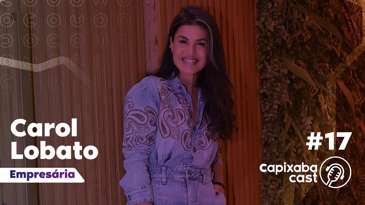 CAROL LOBATO – CAPIXABA CAST #17