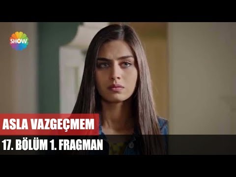Asla Vazgeçmem 17. Bölüm Fragmanı                                                                                                                                                                                                                         