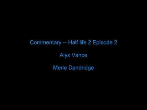 alyx vance - Here are... most of the commentary of HL2 EP2 from Merle Dandridge (or just Alyx Vance). There were 2 more commentaries but it would be too big to fit in a v...