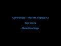 Half life 2 EP 2 Commentary from Alyx Vance/Merle Dandridge Half life 2 EP 2 Commentary from Alyx Vance/Merle Dandridge