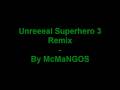 Unreeeal Superhero 3 Remix
