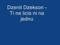 Dzenit Dzekson - Ti ne licis ni na jednu
