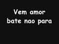 vem amor bate n�o para