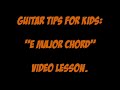 Guitar Tips For Kids: "e Major Chord" Video Lesson.